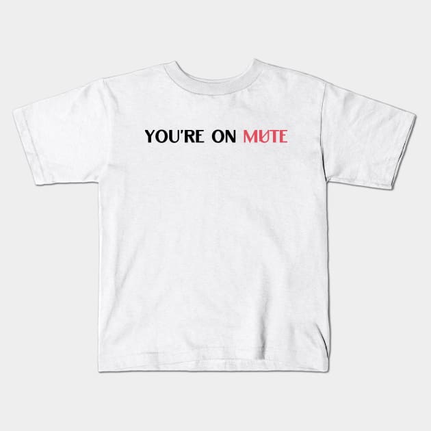 you are on mute quote Kids T-Shirt by NickDsigns